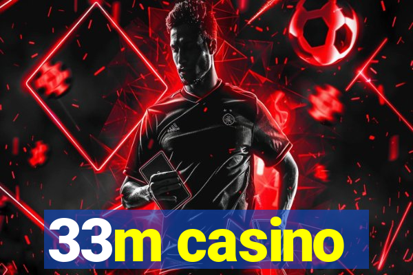 33m casino